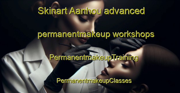 Skinart Aanhou advanced permanentmakeup workshops | #PermanentmakeupTraining #PermanentmakeupClasses #SkinartTraining-South Africa