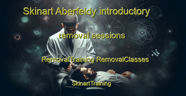 Skinart Aberfeldy introductory removal sessions | #RemovalTraining #RemovalClasses #SkinartTraining-South Africa