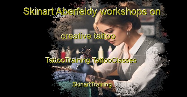 Skinart Aberfeldy workshops on creative tattoo | #TattooTraining #TattooClasses #SkinartTraining-South Africa