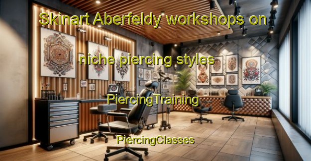 Skinart Aberfeldy workshops on niche piercing styles | #PiercingTraining #PiercingClasses #SkinartTraining-South Africa