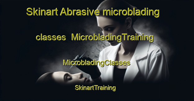 Skinart Abrasive microblading classes | #MicrobladingTraining #MicrobladingClasses #SkinartTraining-South Africa