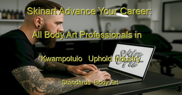Skinart Advance Your Career: All Body Art Professionals in Kwampotulo - Uphold Industry Standards | Body Art Qualification Authority | BAQA-South Africa