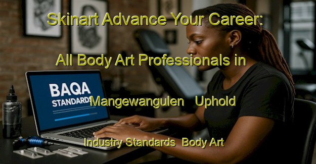 Skinart Advance Your Career: All Body Art Professionals in Mangewangulen - Uphold Industry Standards | Body Art Qualification Authority | BAQA-South Africa