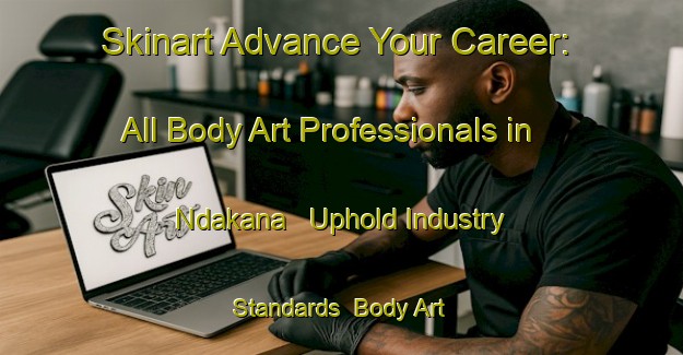 Skinart Advance Your Career: All Body Art Professionals in Ndakana - Uphold Industry Standards | Body Art Qualification Authority | BAQA-South Africa