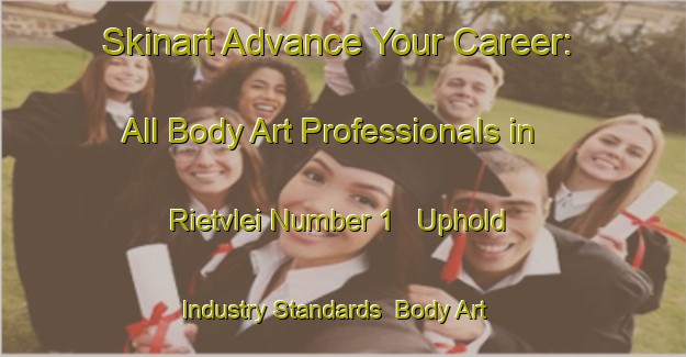 Skinart Advance Your Career: All Body Art Professionals in Rietvlei Number 1 - Uphold Industry Standards | Body Art Qualification Authority | BAQA-South Africa