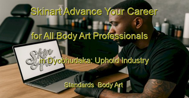 Skinart Advance Your Career for All Body Art Professionals in Dyobhudaka: Uphold Industry Standards | Body Art Qualification Authority | BAQA-South Africa