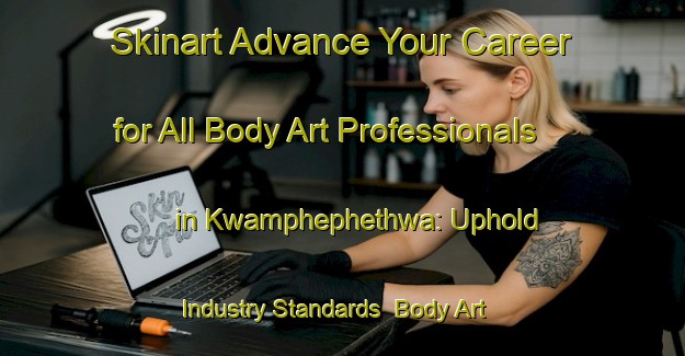 Skinart Advance Your Career for All Body Art Professionals in Kwamphephethwa: Uphold Industry Standards | Body Art Qualification Authority | BAQA-South Africa