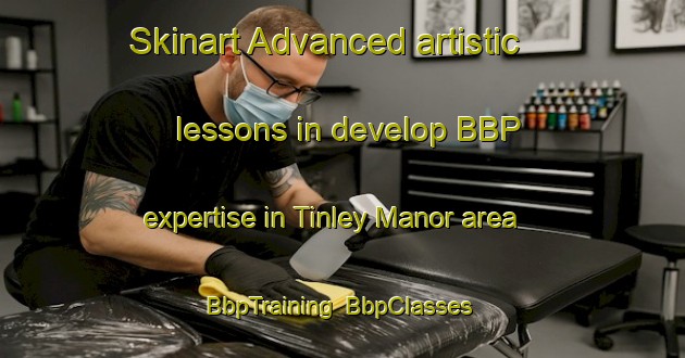 Skinart Advanced artistic lessons in develop BBP expertise in Tinley Manor area | BbpTraining | BbpClasses | SkinartTraining-South Africa