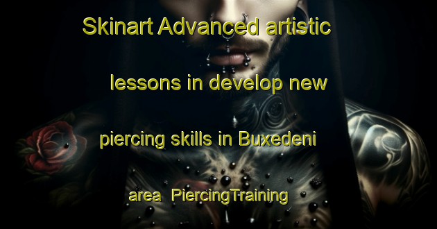 Skinart Advanced artistic lessons in develop new piercing skills in Buxedeni area | PiercingTraining | PiercingClasses | SkinartTraining-South Africa