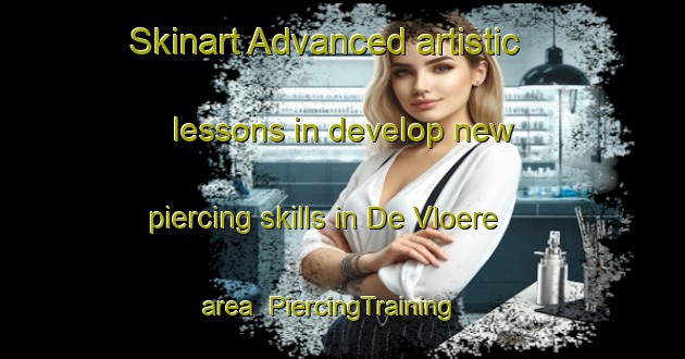 Skinart Advanced artistic lessons in develop new piercing skills in De Vloere area | PiercingTraining | PiercingClasses | SkinartTraining-South Africa