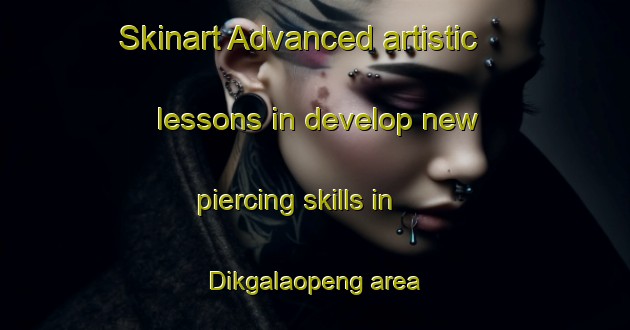 Skinart Advanced artistic lessons in develop new piercing skills in Dikgalaopeng area | PiercingTraining | PiercingClasses | SkinartTraining-South Africa