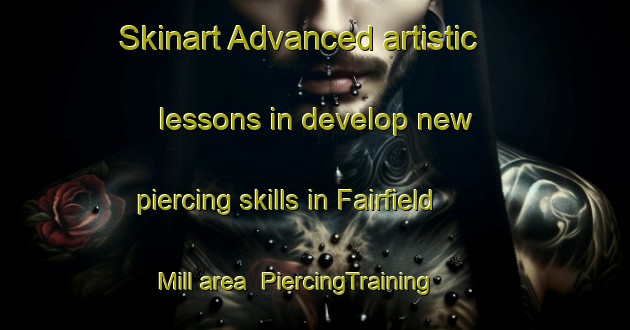 Skinart Advanced artistic lessons in develop new piercing skills in Fairfield Mill area | PiercingTraining | PiercingClasses | SkinartTraining-South Africa
