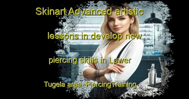 Skinart Advanced artistic lessons in develop new piercing skills in Lower Tugela area | PiercingTraining | PiercingClasses | SkinartTraining-South Africa