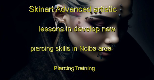 Skinart Advanced artistic lessons in develop new piercing skills in Nciba area | PiercingTraining | PiercingClasses | SkinartTraining-South Africa