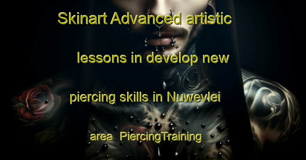 Skinart Advanced artistic lessons in develop new piercing skills in Nuwevlei area | PiercingTraining | PiercingClasses | SkinartTraining-South Africa