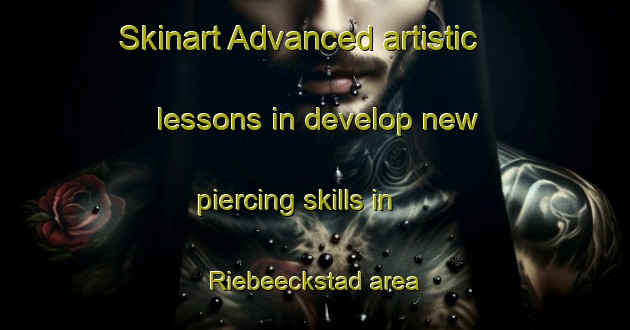 Skinart Advanced artistic lessons in develop new piercing skills in Riebeeckstad area | PiercingTraining | PiercingClasses | SkinartTraining-South Africa