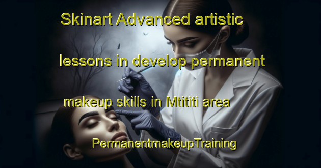 Skinart Advanced artistic lessons in develop permanent makeup skills in Mtititi area | PermanentmakeupTraining | PermanentmakeupClasses | SkinartTraining-South Africa