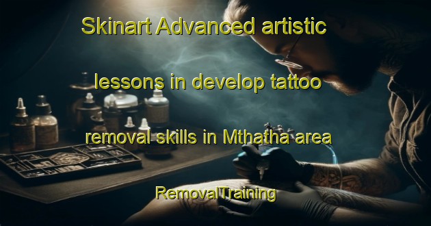 Skinart Advanced artistic lessons in develop tattoo removal skills in Mthatha area | RemovalTraining | RemovalClasses | SkinartTraining-South Africa