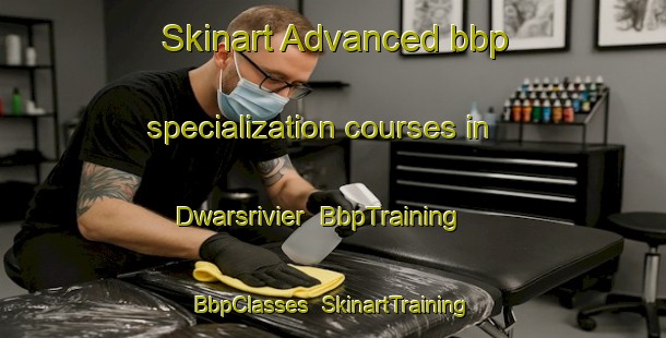 Skinart Advanced bbp specialization courses in Dwarsrivier | BbpTraining | BbpClasses | SkinartTraining-South Africa