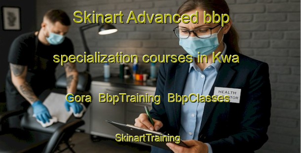 Skinart Advanced bbp specialization courses in Kwa Gora | BbpTraining | BbpClasses | SkinartTraining-South Africa