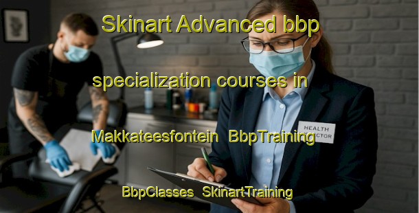 Skinart Advanced bbp specialization courses in Makkateesfontein | BbpTraining | BbpClasses | SkinartTraining-South Africa