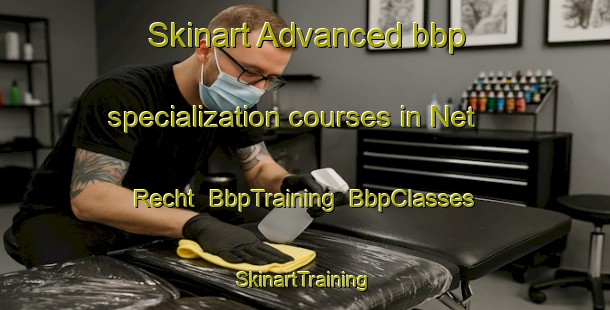 Skinart Advanced bbp specialization courses in Net Recht | BbpTraining | BbpClasses | SkinartTraining-South Africa
