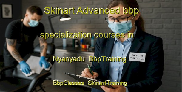 Skinart Advanced bbp specialization courses in Nyanyadu | BbpTraining | BbpClasses | SkinartTraining-South Africa