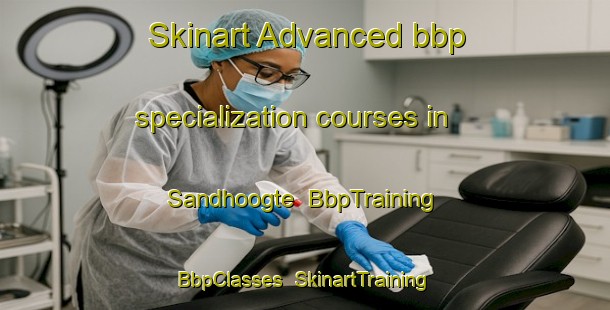 Skinart Advanced bbp specialization courses in Sandhoogte | BbpTraining | BbpClasses | SkinartTraining-South Africa