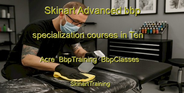 Skinart Advanced bbp specialization courses in Ten Acre | BbpTraining | BbpClasses | SkinartTraining-South Africa
