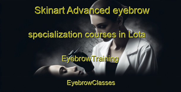 Skinart Advanced eyebrow specialization courses in Lota | EyebrowTraining | EyebrowClasses | SkinartTraining-South Africa
