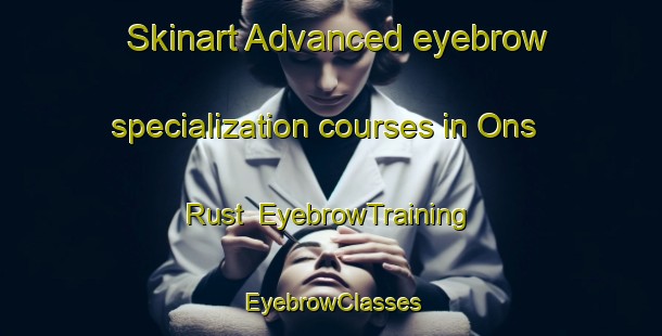 Skinart Advanced eyebrow specialization courses in Ons Rust | EyebrowTraining | EyebrowClasses | SkinartTraining-South Africa