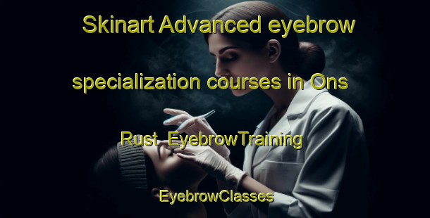 Skinart Advanced eyebrow specialization courses in Ons Rust | EyebrowTraining | EyebrowClasses | SkinartTraining-South Africa