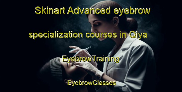 Skinart Advanced eyebrow specialization courses in Qiya | EyebrowTraining | EyebrowClasses | SkinartTraining-South Africa