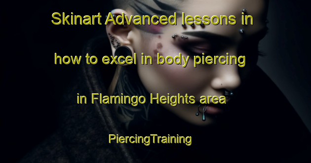 Skinart Advanced lessons in how to excel in body piercing in Flamingo Heights area | PiercingTraining | PiercingClasses | SkinartTraining-South Africa