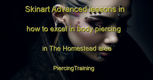 Skinart Advanced lessons in how to excel in body piercing in The Homestead area | PiercingTraining | PiercingClasses | SkinartTraining-South Africa