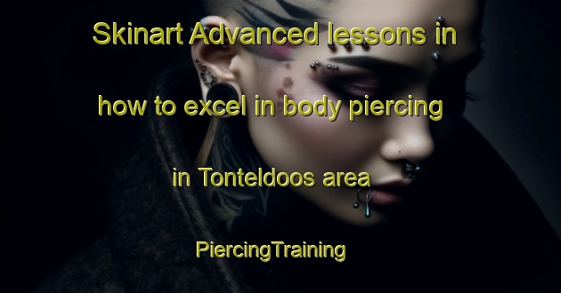 Skinart Advanced lessons in how to excel in body piercing in Tonteldoos area | PiercingTraining | PiercingClasses | SkinartTraining-South Africa