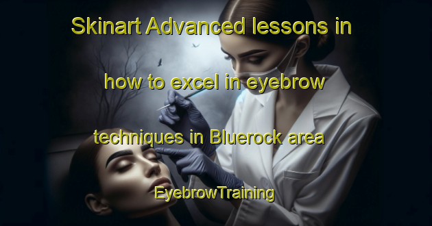 Skinart Advanced lessons in how to excel in eyebrow techniques in Bluerock area | EyebrowTraining | EyebrowClasses | SkinartTraining-South Africa