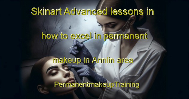 Skinart Advanced lessons in how to excel in permanent makeup in Annlin area | PermanentmakeupTraining | PermanentmakeupClasses | SkinartTraining-South Africa