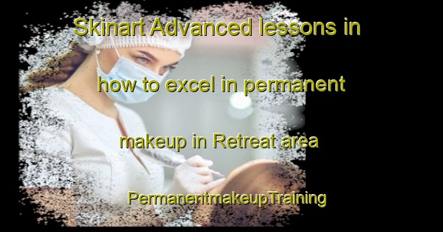 Skinart Advanced lessons in how to excel in permanent makeup in Retreat area | PermanentmakeupTraining | PermanentmakeupClasses | SkinartTraining-South Africa