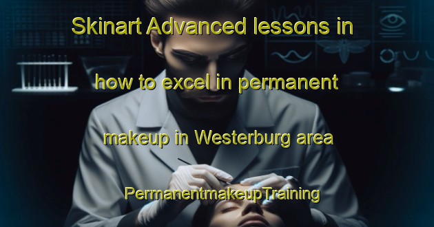 Skinart Advanced lessons in how to excel in permanent makeup in Westerburg area | PermanentmakeupTraining | PermanentmakeupClasses | SkinartTraining-South Africa
