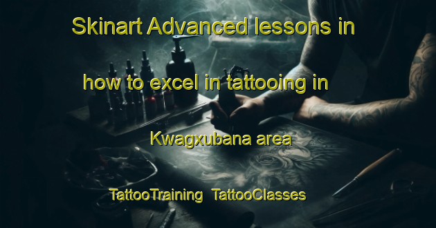Skinart Advanced lessons in how to excel in tattooing in Kwagxubana area | TattooTraining | TattooClasses | SkinartTraining-South Africa