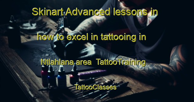 Skinart Advanced lessons in how to excel in tattooing in Ntlahlana area | TattooTraining | TattooClasses | SkinartTraining-South Africa