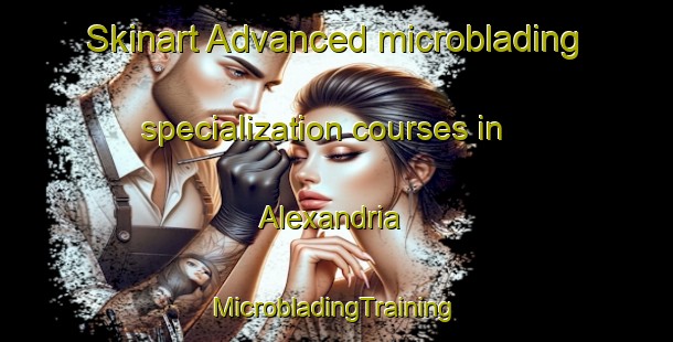 Skinart Advanced microblading specialization courses in Alexandria | #MicrobladingTraining #MicrobladingClasses #SkinartTraining-South Africa