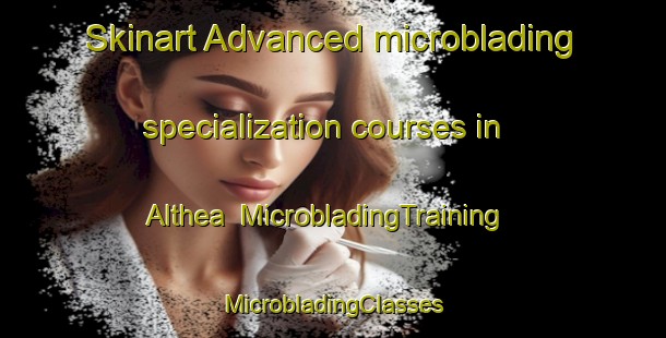 Skinart Advanced microblading specialization courses in Althea | #MicrobladingTraining #MicrobladingClasses #SkinartTraining-South Africa