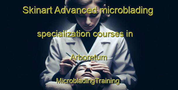 Skinart Advanced microblading specialization courses in Arboretum | #MicrobladingTraining #MicrobladingClasses #SkinartTraining-South Africa