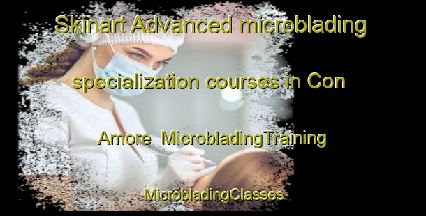 Skinart Advanced microblading specialization courses in Con Amore | #MicrobladingTraining #MicrobladingClasses #SkinartTraining-South Africa