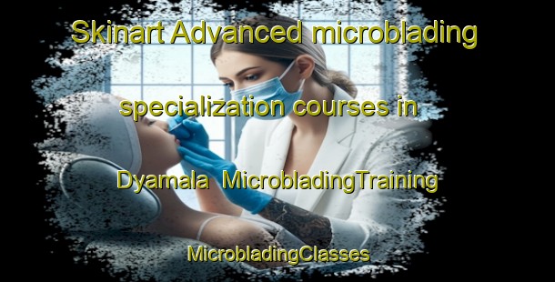 Skinart Advanced microblading specialization courses in Dyamala | #MicrobladingTraining #MicrobladingClasses #SkinartTraining-South Africa