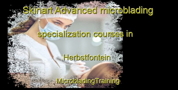 Skinart Advanced microblading specialization courses in Herbstfontein | #MicrobladingTraining #MicrobladingClasses #SkinartTraining-South Africa