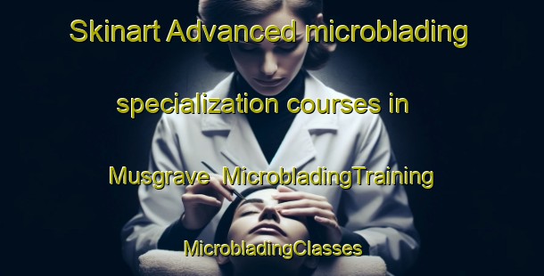 Skinart Advanced microblading specialization courses in Musgrave | #MicrobladingTraining #MicrobladingClasses #SkinartTraining-South Africa