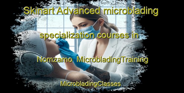 Skinart Advanced microblading specialization courses in Nomzamo | MicrobladingTraining | MicrobladingClasses | SkinartTraining-South Africa